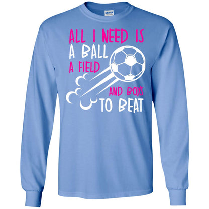 All I Need Is A Ball A Field And Boys To Beat Soccer Gift Shirt For Girl Carolina Blue