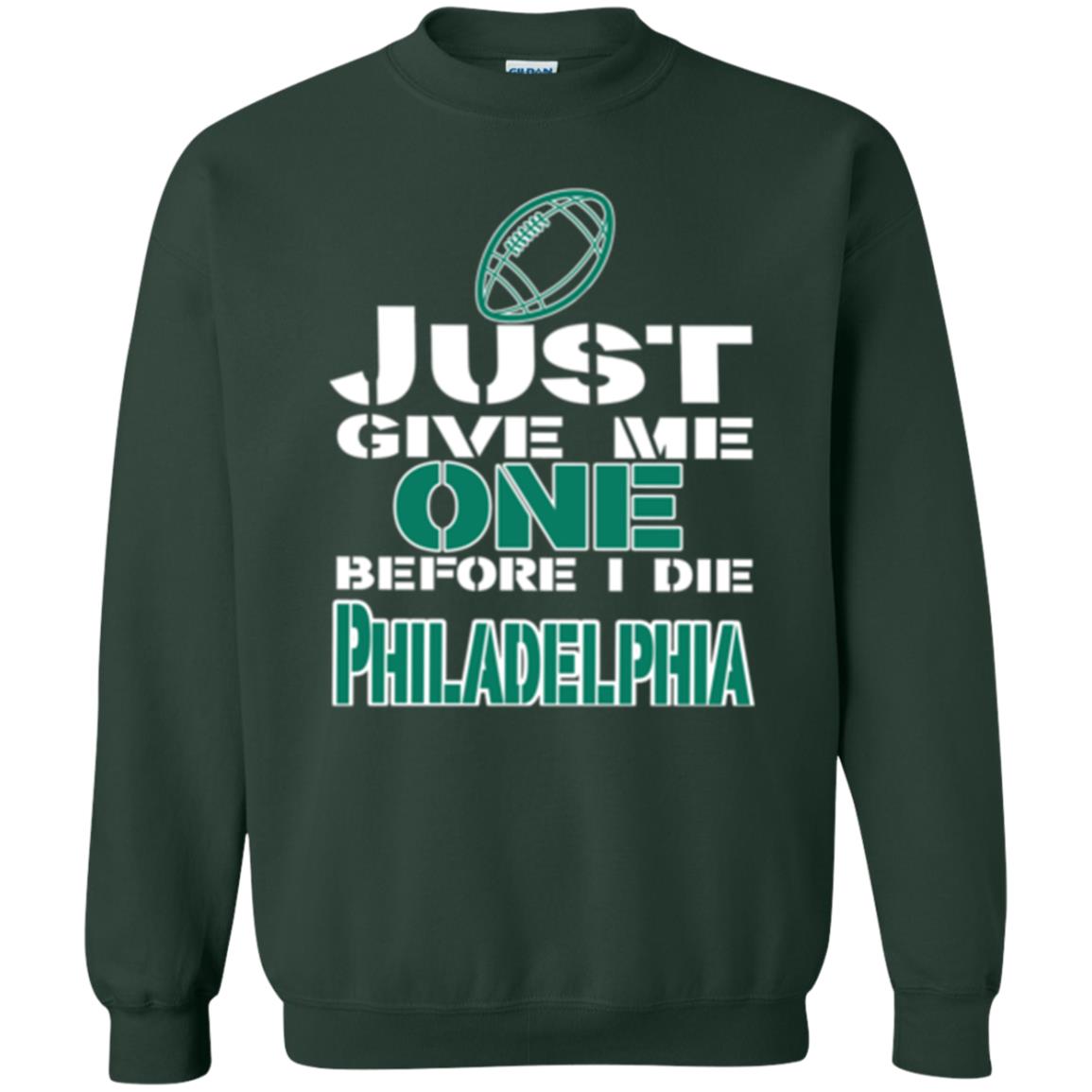 Football Lover T-shirt Just Give Me One Before I Die Philadelphia Forest Green