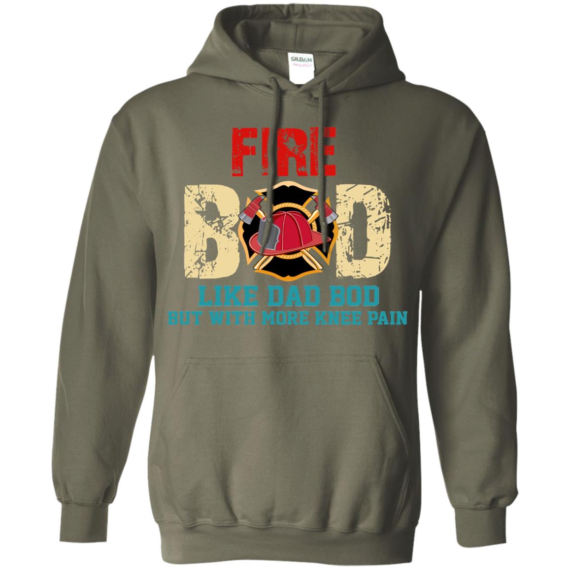 Fire Bod Like Dad Bod But With More Knee Pain Shirt Military Green