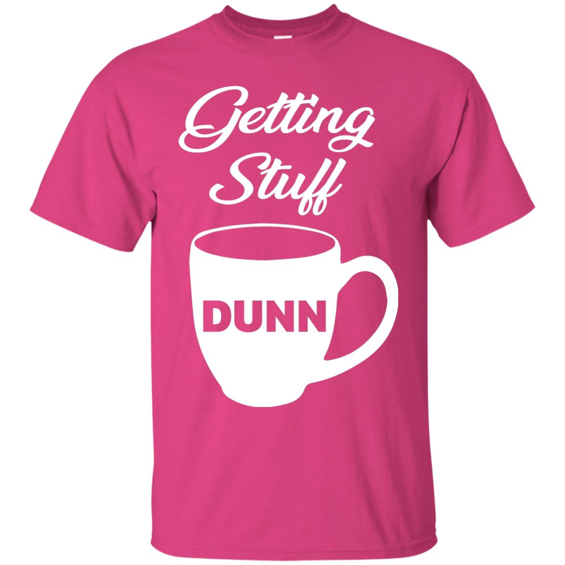 Getting Stuff Dunn With Mug Funny Quote T-shirt Heliconia