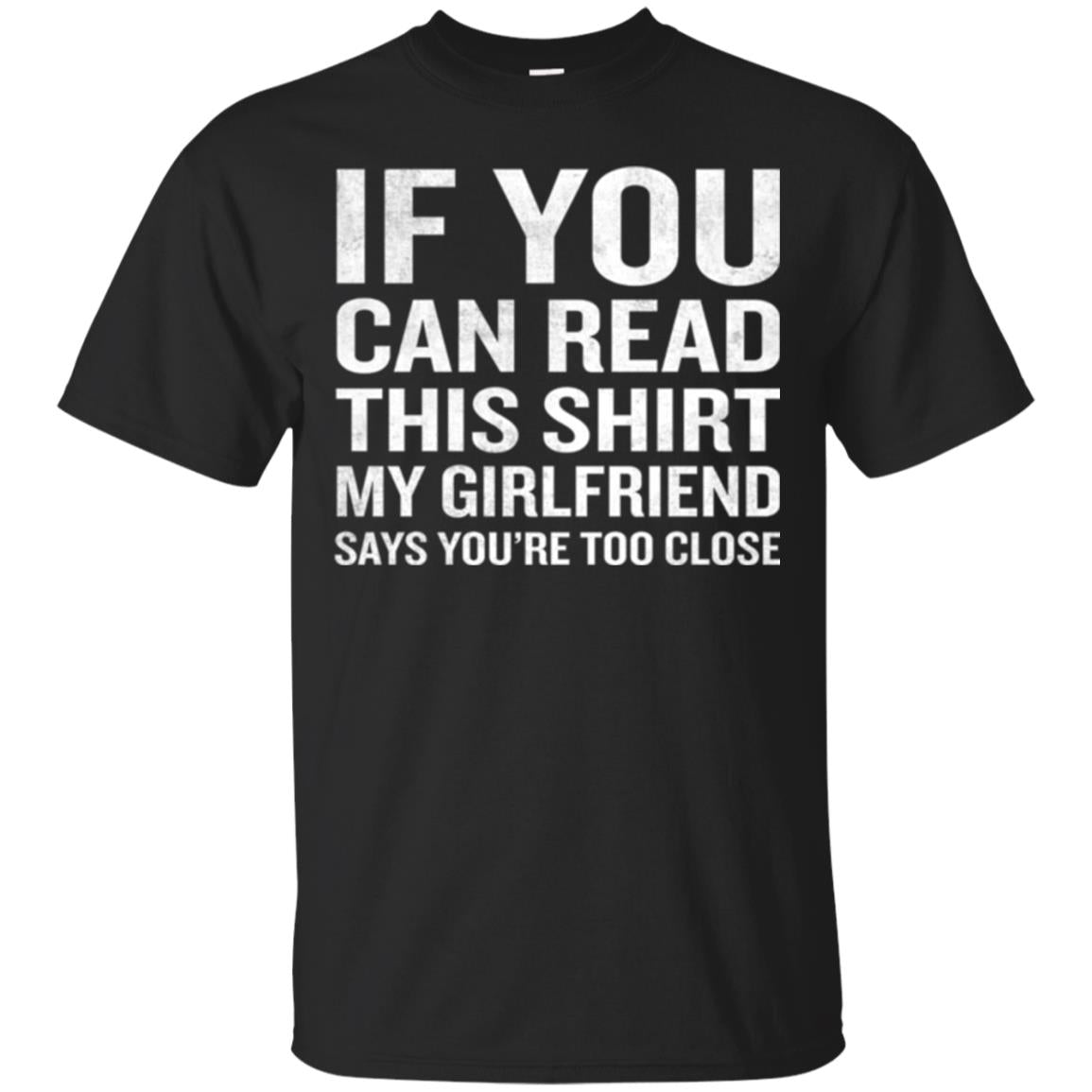 If You Can Read This My Girlfriend Says Too Close T-shirt Black