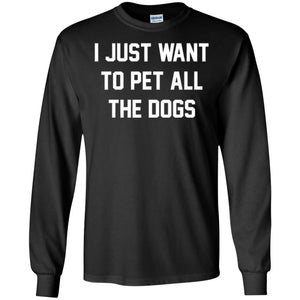 Dog Lover T-shirt I Just Want To Pet All The Dogs