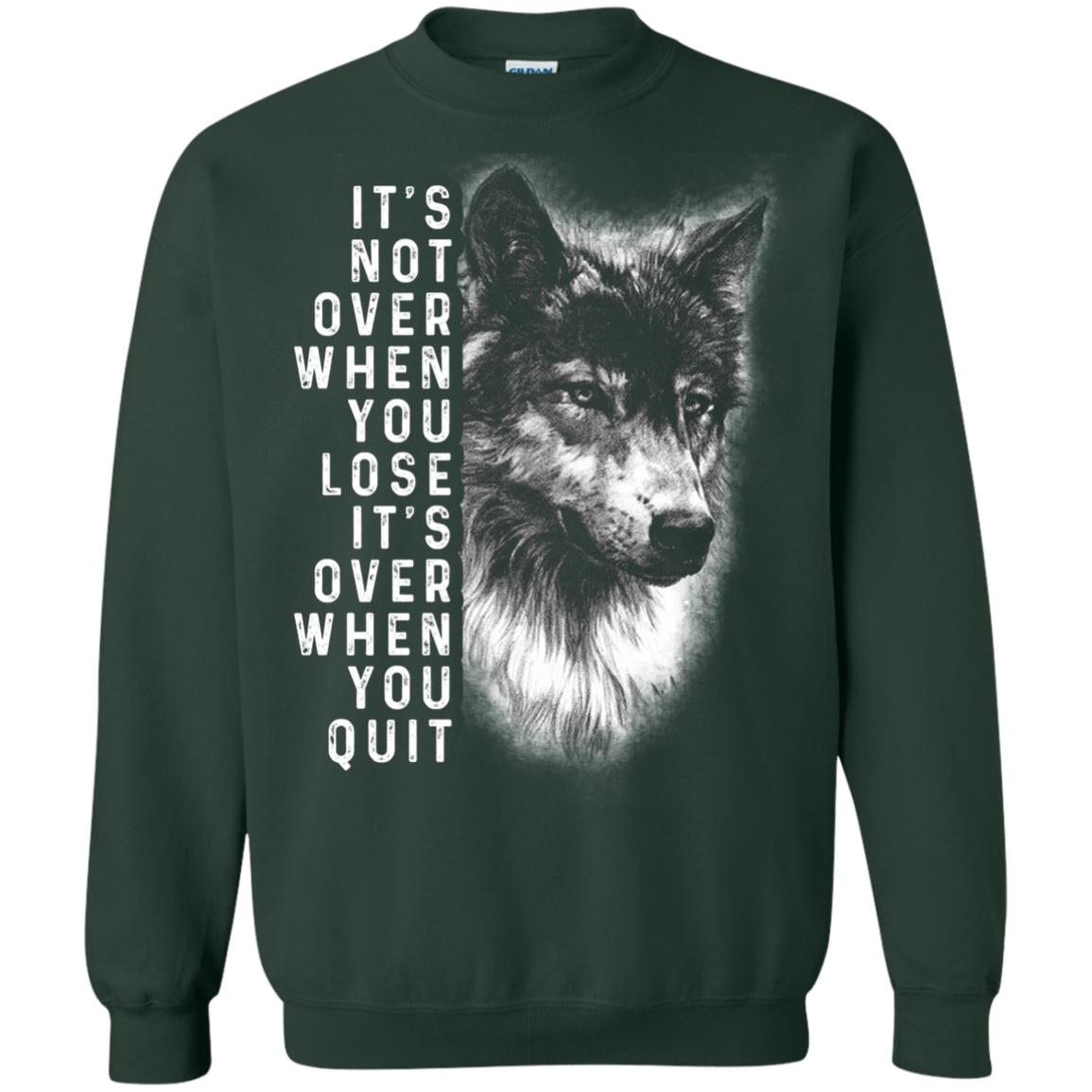 It_s Not Over When You Lose It_s Over When You Quit Shirt Forest Green