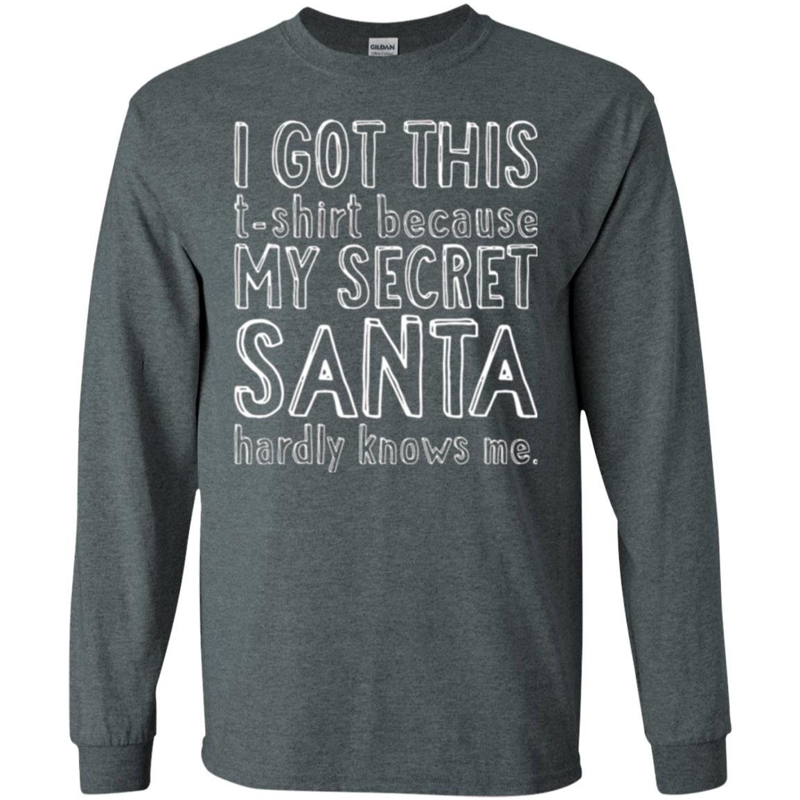Christmas T-shirt I Got This T-shirt Because My Secret Santa Hardly Knows Me Dark Heather