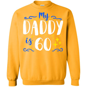 My Daddy Is 60 60th Birthday Daddy Shirt For Sons Or DaughtersG180 Gildan Crewneck Pullover Sweatshirt 8 oz.