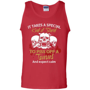 Brithday T-shirt It Take A Special Kind Of Stupid To Piss Off A Taurus And Expect Calm