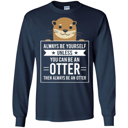 Otter Lovers T-shirt Always Be Yourself Unless You Can Be An Otter Navy