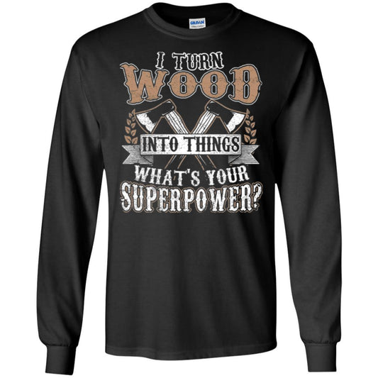 Woodworker T-shirt I Turn Wood Into Things What_s Your Superpower Black