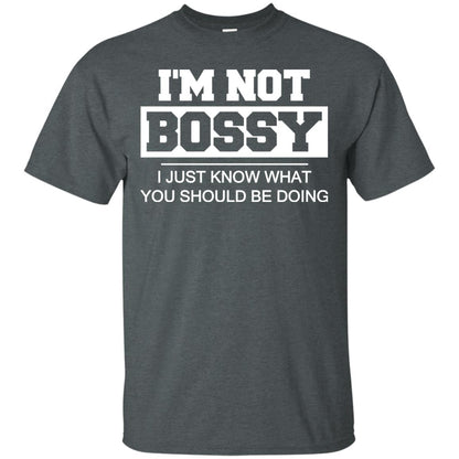 I_m Not Bossy I Just Know What You Should Be Doing T-shirt Dark Heather