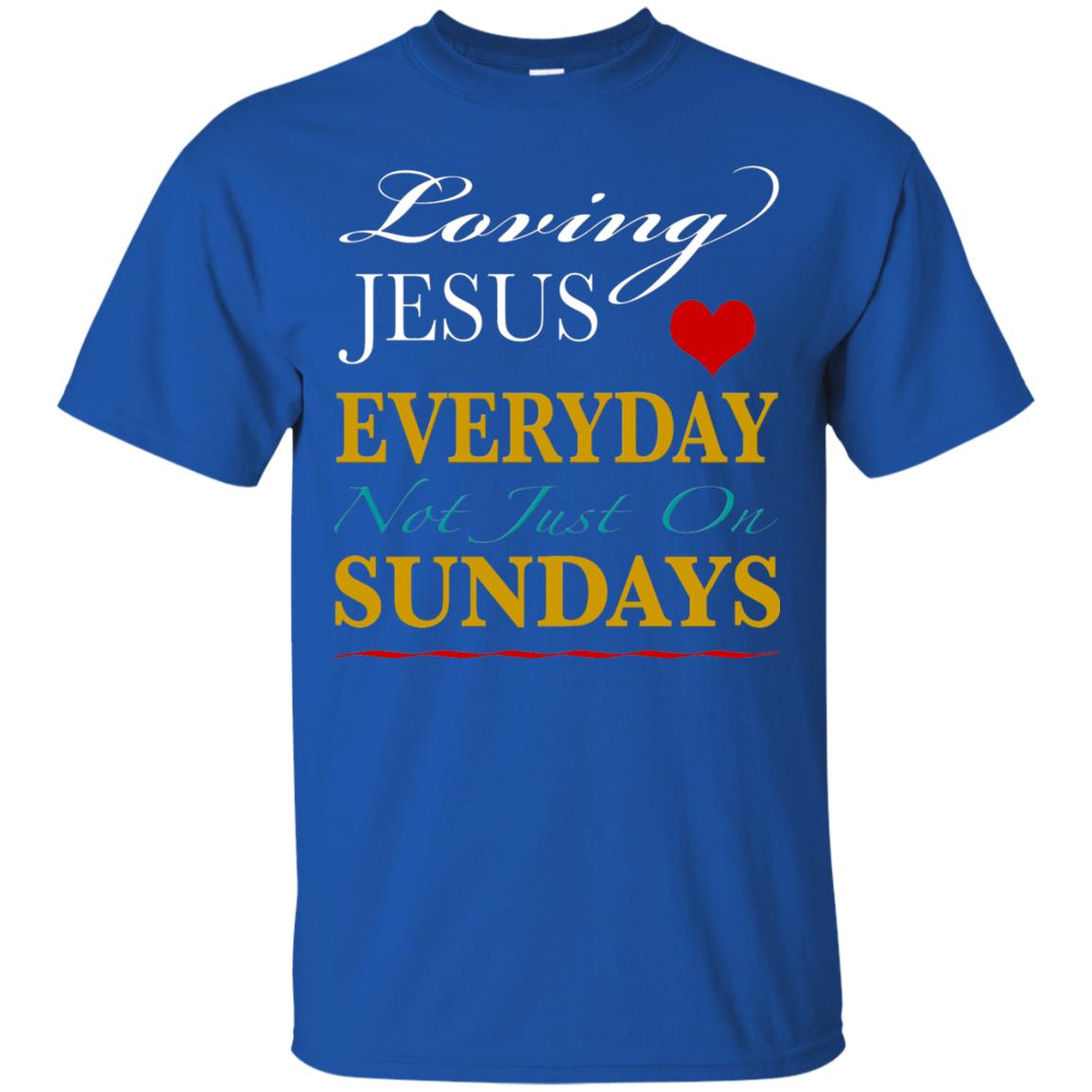 Loving Jesus Everyday Not Just On Sundays Christian T-shirt Royal