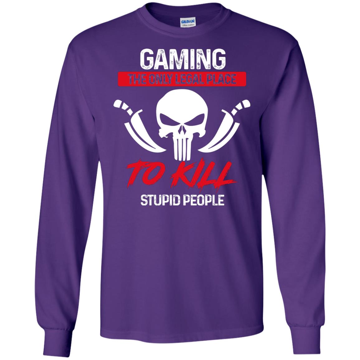 Gaming The Only Legal Place To Kill Stupid People Gamer Shirt Purple