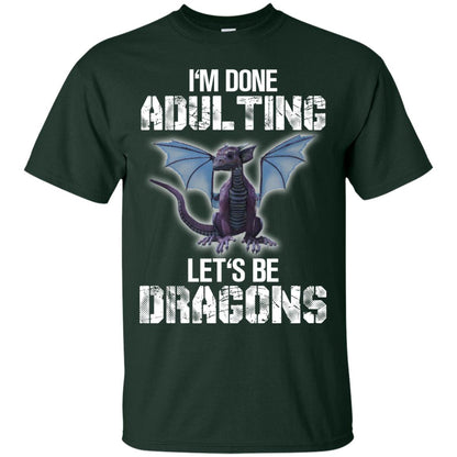 I_m Done Adulting Let_s Be Dragons Dragon Lover T-shirt Forest