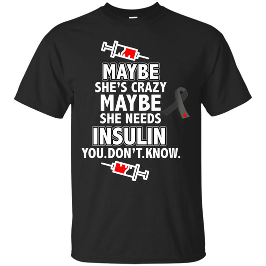 Maybe She's Crazy Or Maybe She Needs Insulin You Don't Know Shirt Black