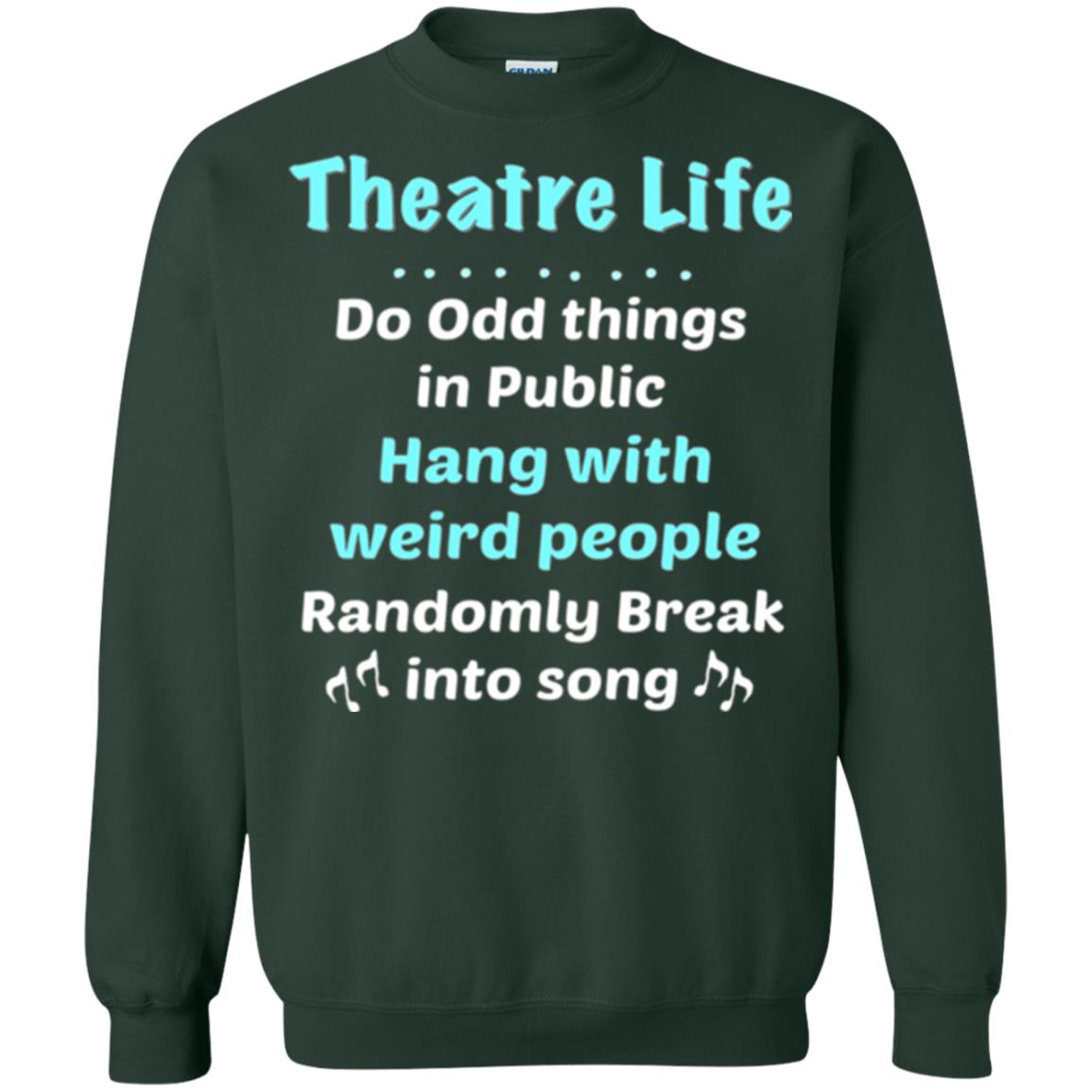 Music Lovers T-shirt Theatre Life Do Odd Things In Public Hang With Weird People Forest Green
