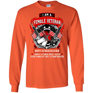 I Am A Female Veteran Not A Magician But I Can See Why You Might Be Confused ShirtG240 Gildan LS Ultra Cotton T-Shirt