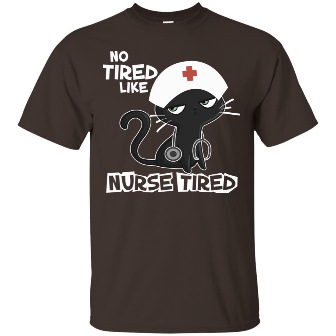 No Tired Like Nurse Tired Nursing Idea Shirt Dark Chocolate