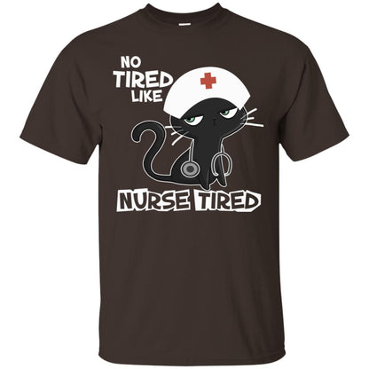 No Tired Like Nurse Tired Nursing Idea Shirt Dark Chocolate