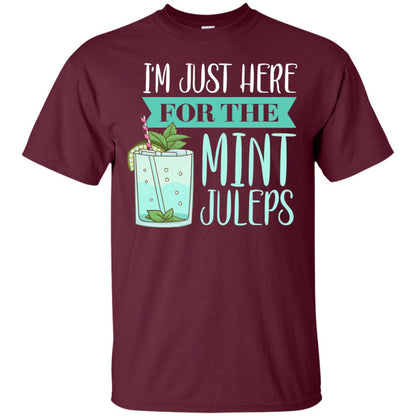 Kentucky Style Shirt Im Just Here For The Mint Juleps Maroon