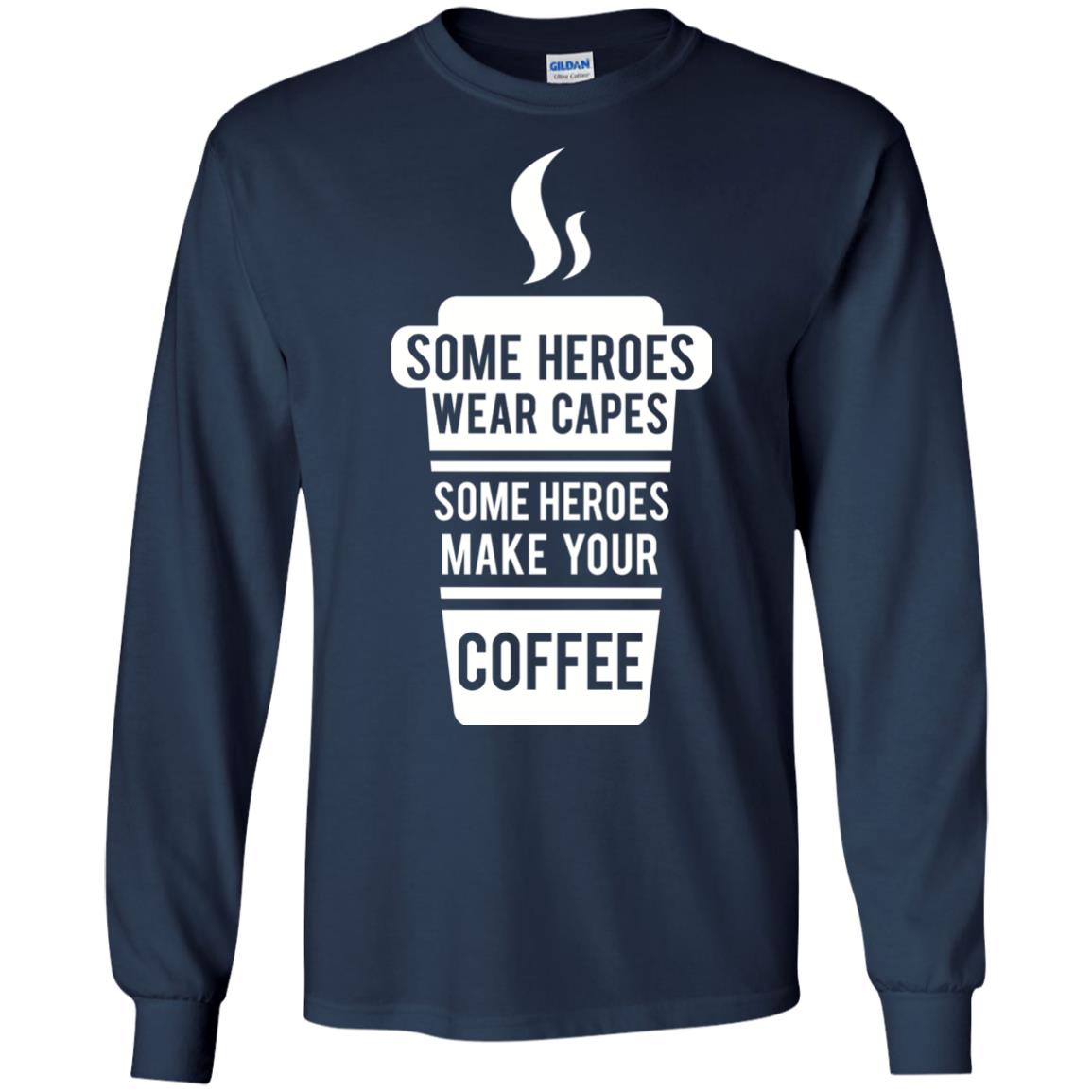 Coffee Lover T-shirt Some Heroes Wear Capes Some Heroes Make Your Coffee Navy