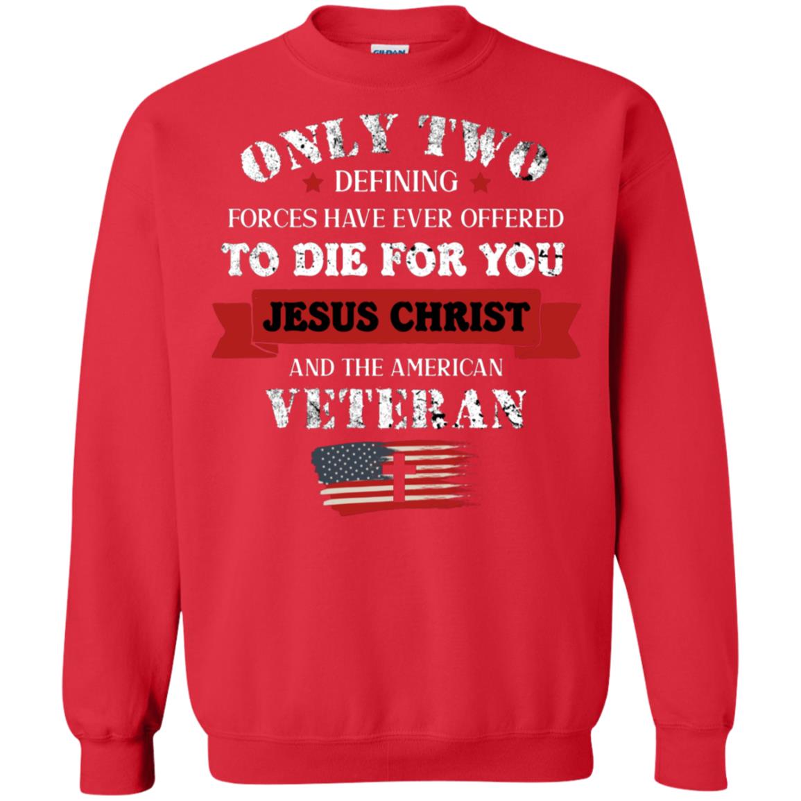 Only Two Defining Forces Have Ever Offered To Die For You Jesus Christ And The American Veteran Red