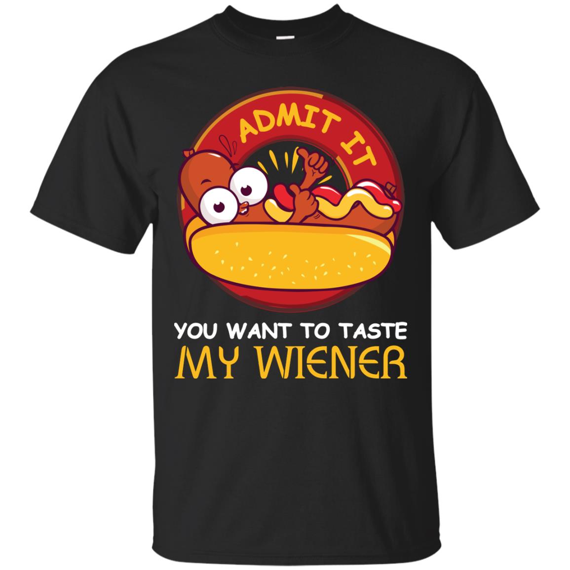 Admit It You Want To Taste My Wiener Shirt Black