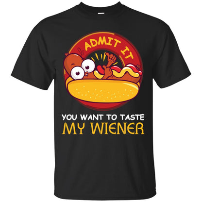 Admit It You Want To Taste My Wiener Shirt Black