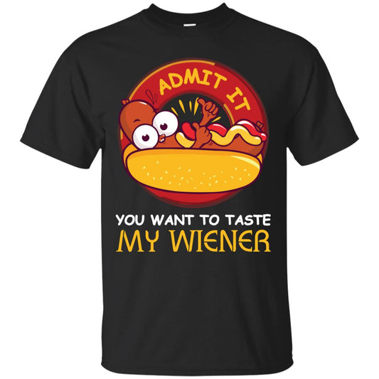 Admit It You Want To Taste My Wiener Shirt Black