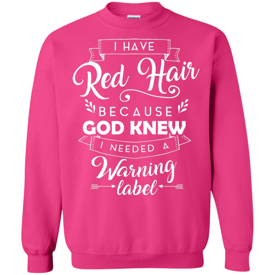 I Have Red Hair Because God Knew I Needed A Warning Label Redhead T-shirt Heliconia