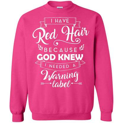 I Have Red Hair Because God Knew I Needed A Warning Label Redhead T-shirt Heliconia