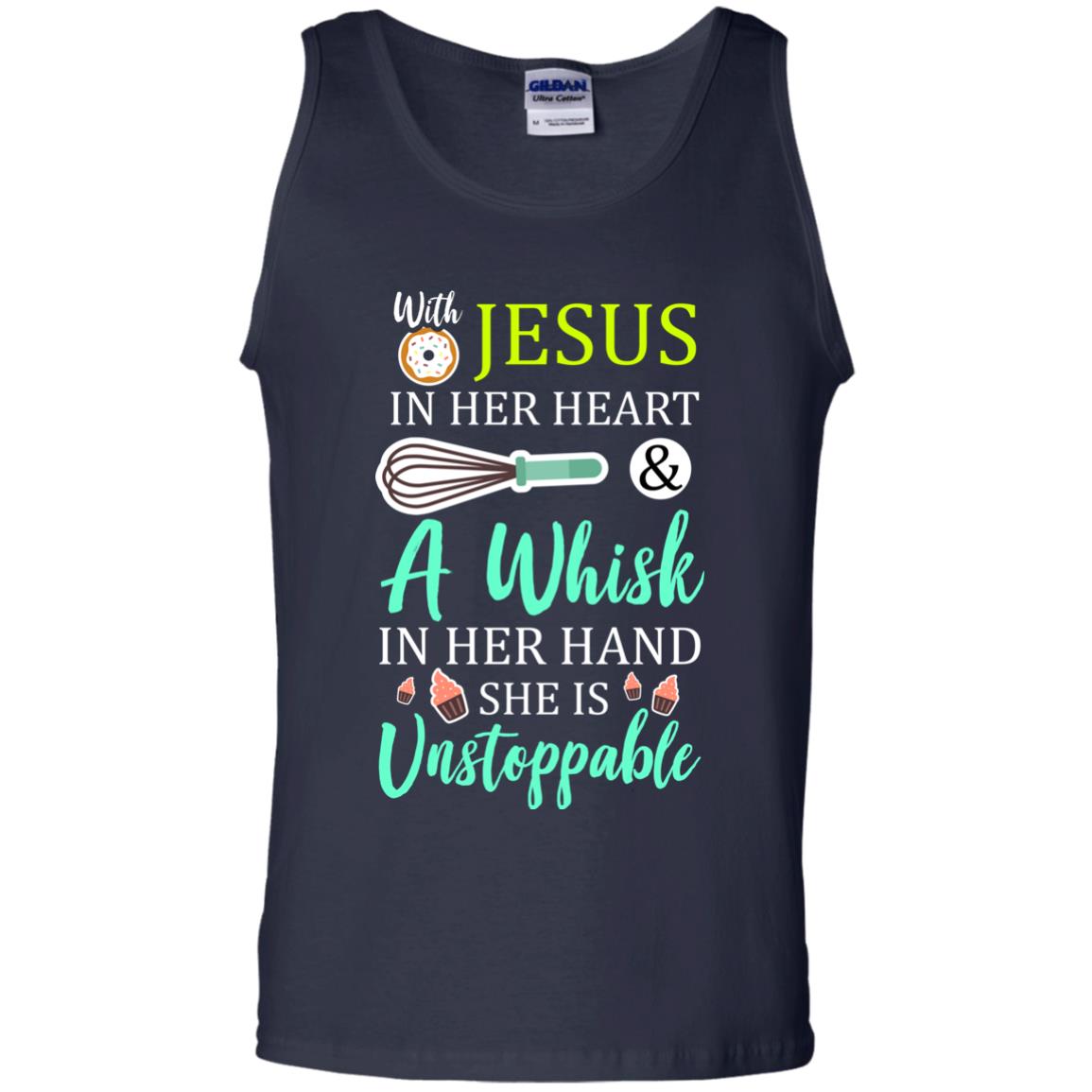 With Jesus In Her Heart A Whisk In Her Hand She Is Unstoppable Baker Shirt Navy