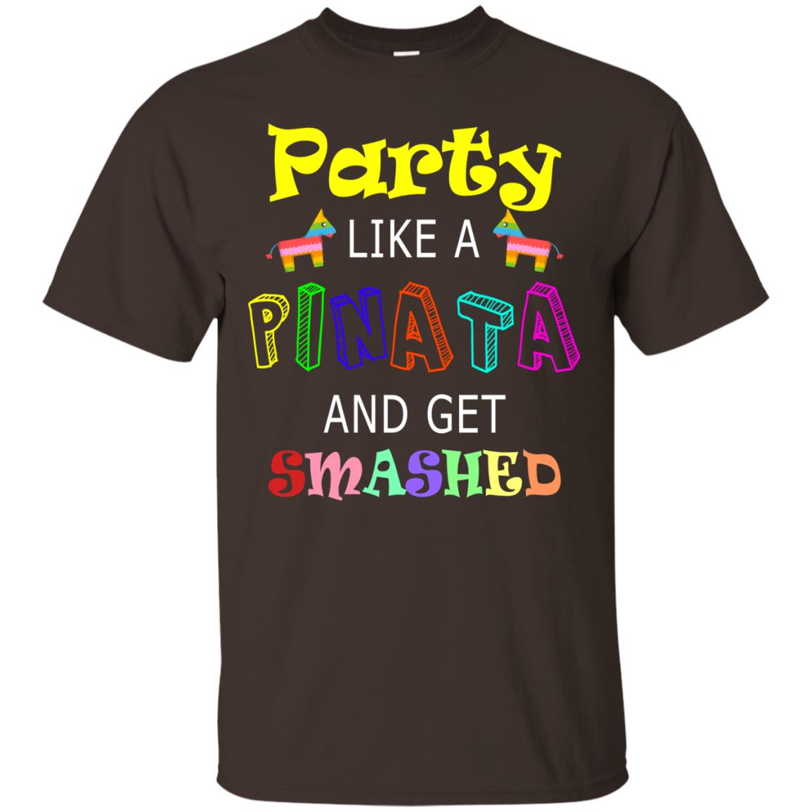Party Like A Pinata And Get Smashed Cinco De Mayo Shirt Dark Chocolate