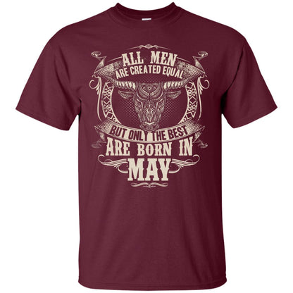 All Men Are Created Equal, But Only The Best Are Born In May T-shirt Maroon