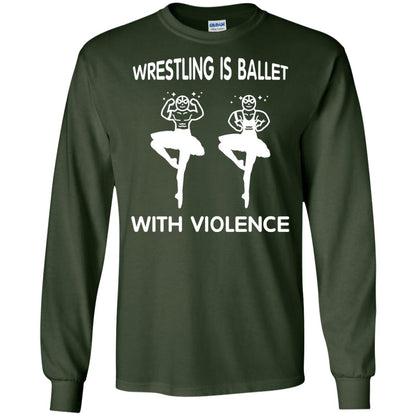Wrestling Lover T-shirt Is Ballet With Violence Forest Green