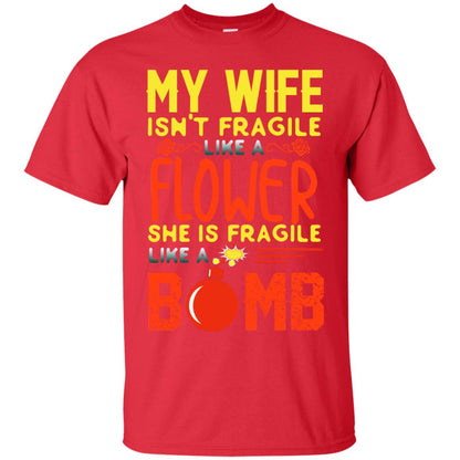 My Wife Isn_t Fragile Like A Flower She Is Fragile Like A Bomb Shirt For Husband Red
