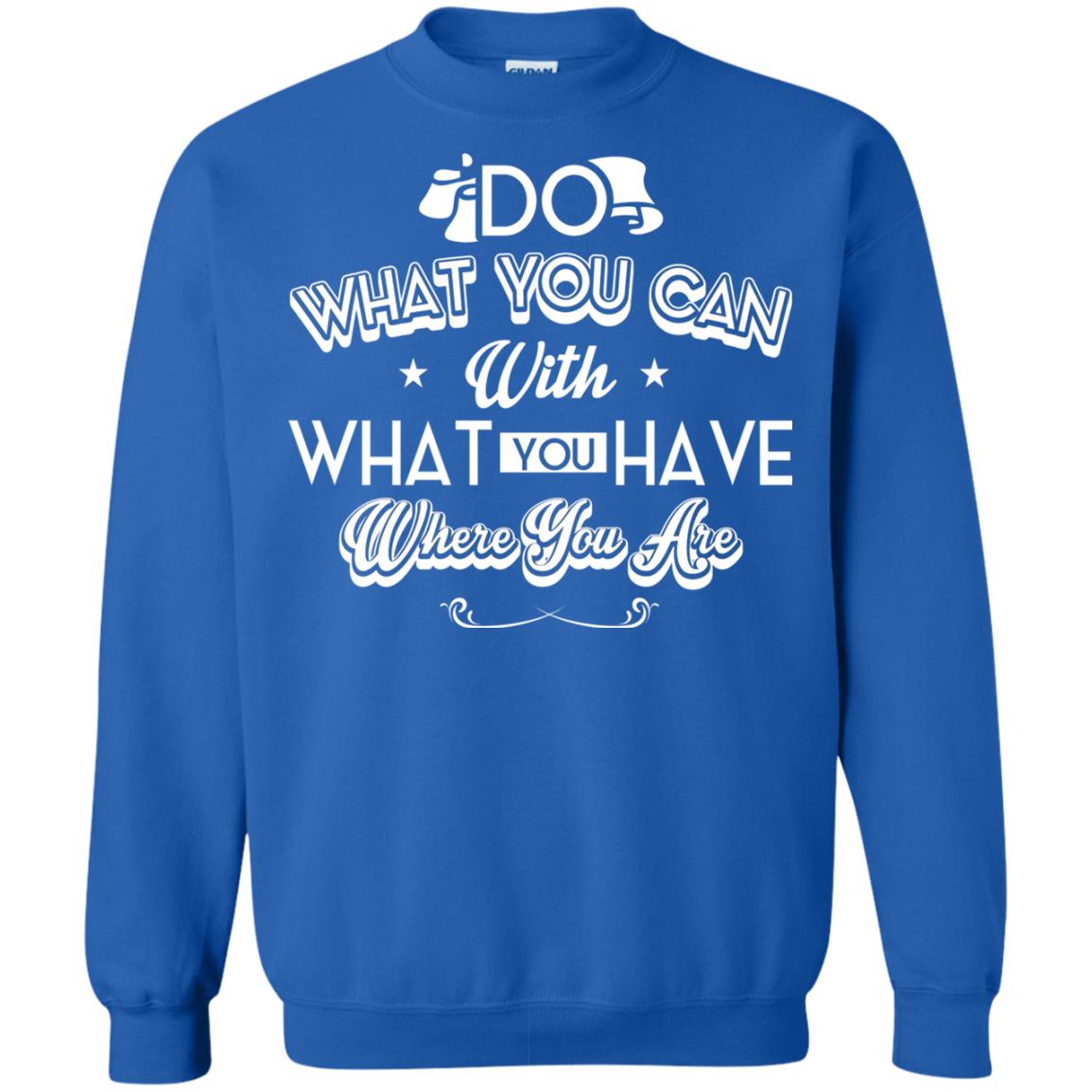 Do What You Can With What You Have Where You Are T-shirt Royal