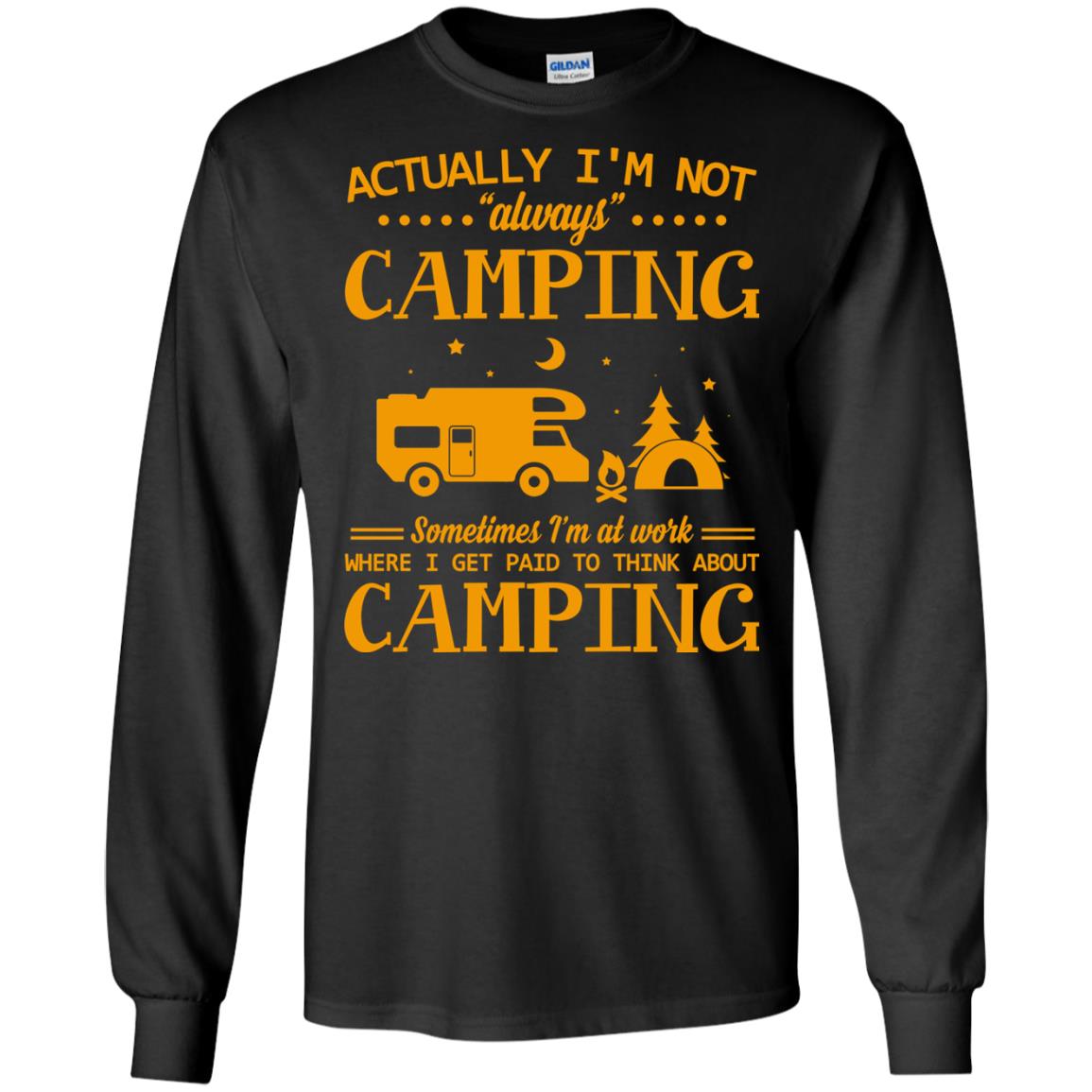 Actually I_m Not Always Camping Camper T-shirtG240 Gildan LS Ultra Cotton T-Shirt