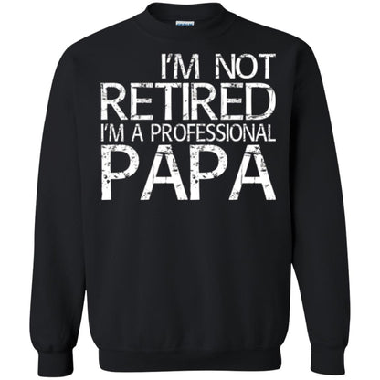 Papa T-shirt I_m Not Retired I_m A Professional Papa Black