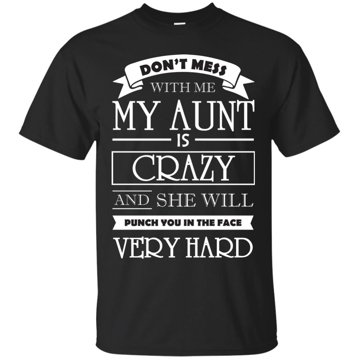 Don_t Mess With Me My Aunt Is Carzy And She Will Punch You In The Face Very Hardpng G200 Gildan Ultra Cotton T-Shirt