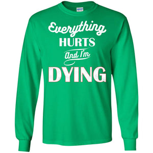 Everything Hurt And I'm Dying Best Quote ShirtG240 Gildan LS Ultra Cotton T-Shirt