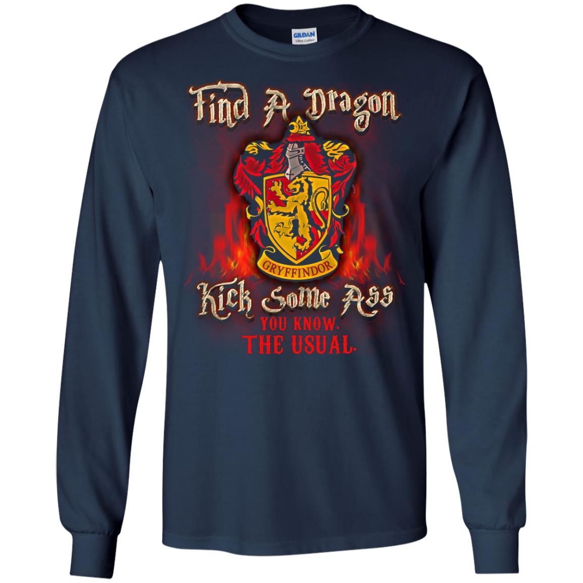 Find A Dragon Kick Some Ass You Know The Usual Gryffindor House Harry Potter ShirtG240 Gildan LS Ultra Cotton T-Shirt