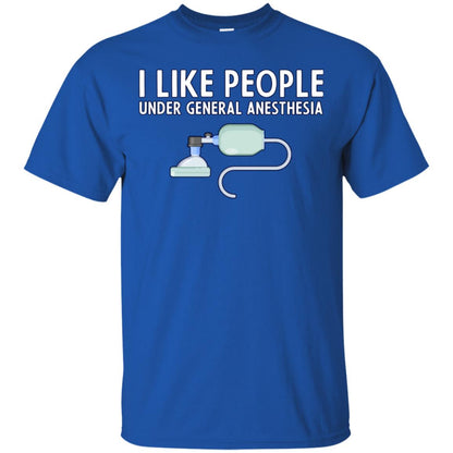 I Like People Under General Anesthesia Funny Saying Shirt Royal