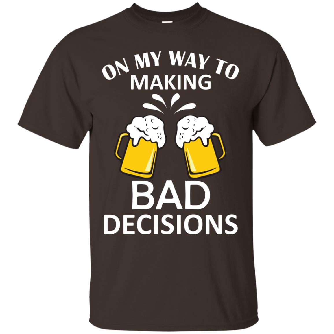 On My To Making Bad Decisions Beer Lovers Shirt Dark Chocolate