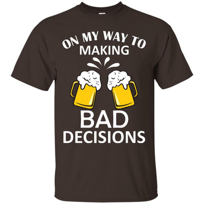 On My To Making Bad Decisions Beer Lovers Shirt Dark Chocolate