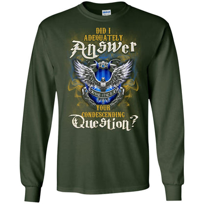 Did I Adequately Answer Your Condescending Question Ravenclaw House Harry Potter Fan ShirtG240 Gildan LS Ultra Cotton T-Shirt