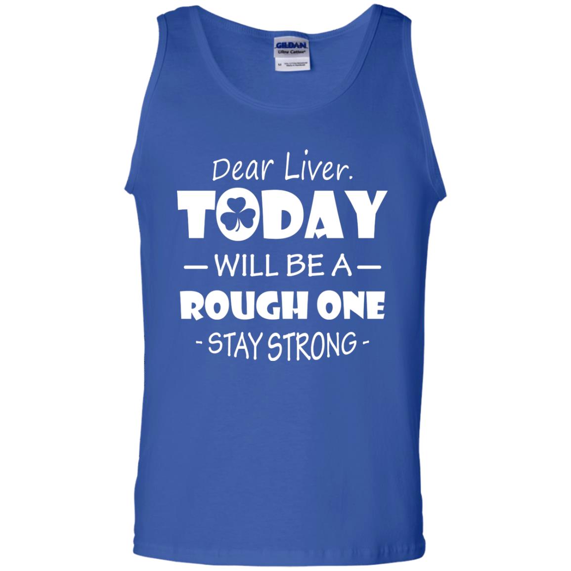Dear Liver Today Will Be A Rough One Stay Strong Saint Patrick_s Day T-shirt Royal