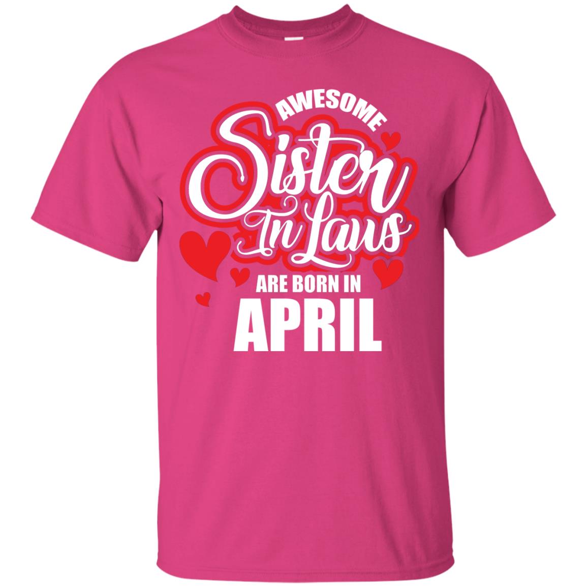 April T-shirt Awesome Sister In Laws Are Born In April Heliconia