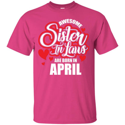 April T-shirt Awesome Sister In Laws Are Born In April Heliconia