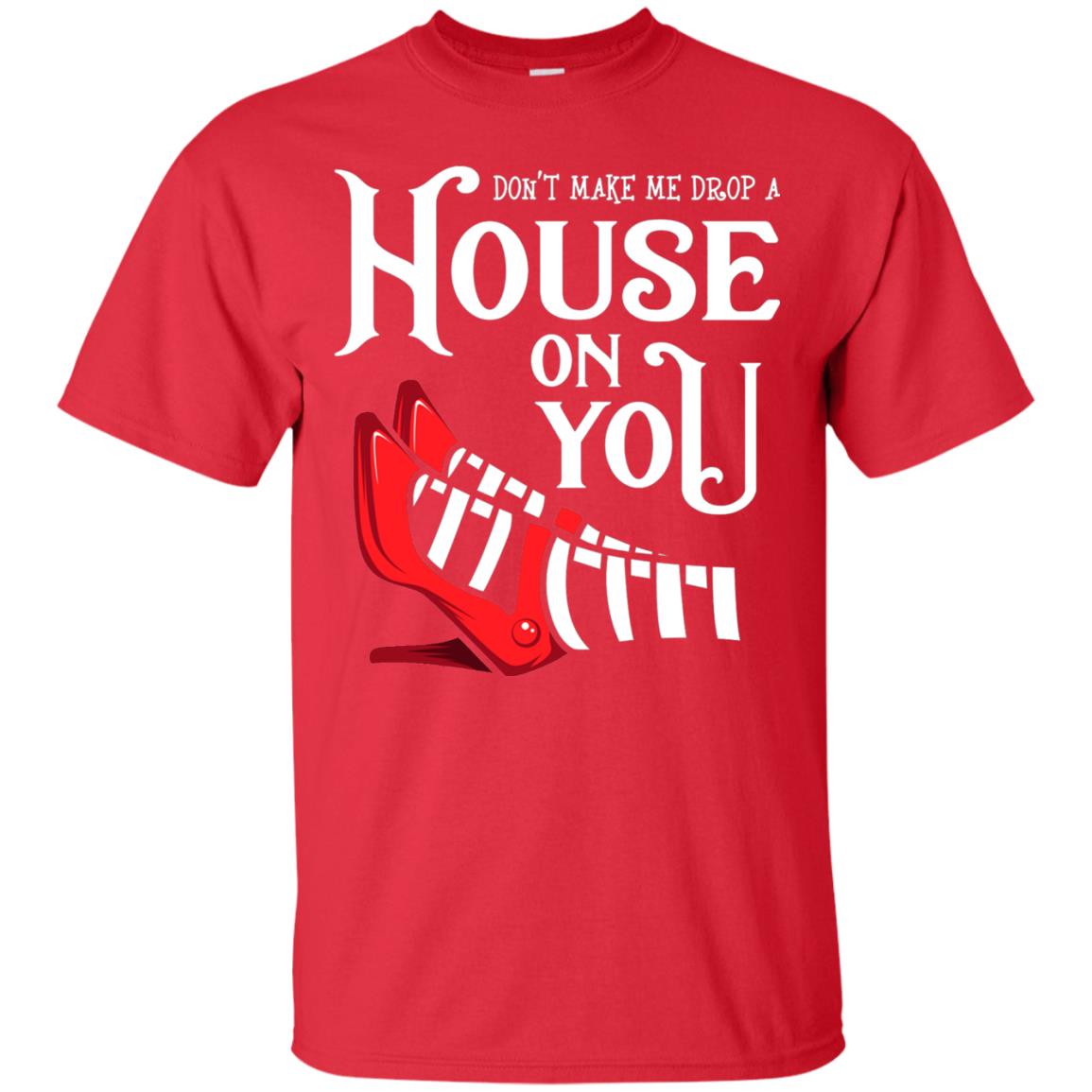 Dont Make Me Drop A House On You Shirt Red