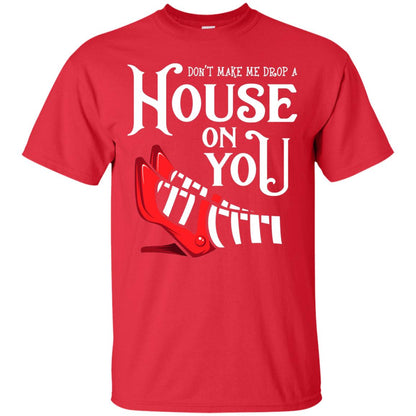 Dont Make Me Drop A House On You Shirt Red
