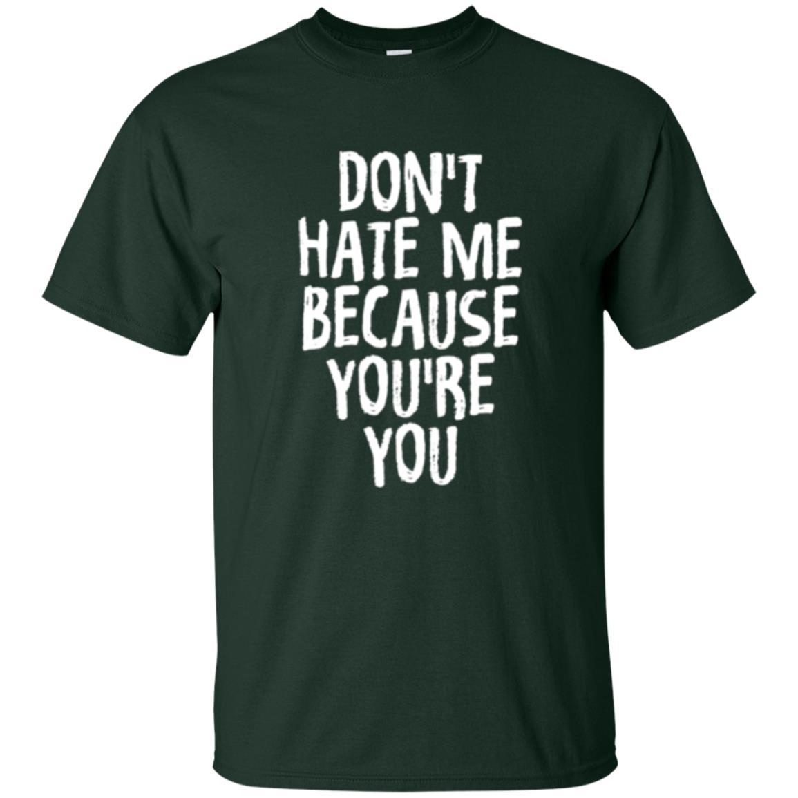 Don't Hate Me Because You_re You T-shirt Forest Green